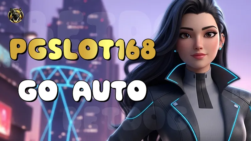 PGSLOT168 Go Auto
